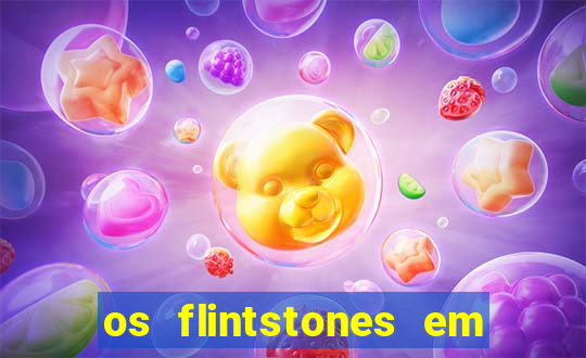 os flintstones em viva rock vegas filme completo dublado